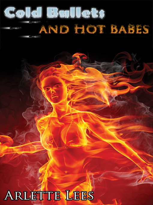 Title details for Cold Bullets and Hot Babes by Arlette Lees - Available